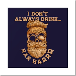 I Don't Always Drink... Har Harr Funny Pirate Skull Graphic Posters and Art